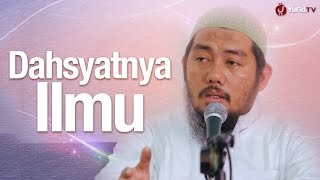 Pengajian: Dahsyatnya Ilmu - Ustadz Abu Fairuz Ahmad Ridwan Lc.