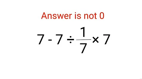 7-7÷(1/7)×7 Answer is not 0. Many failed! Can you? #math #trending #explore #add #fractions