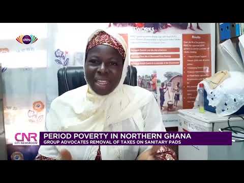 Period poverty in Northern Ghana: Group advocates removal of taxes on sanitary pads | Citi Newsroom