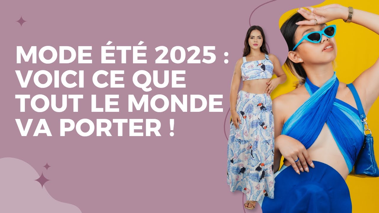 Les 7 tendances Mode qui vont dominer l'été 2025 !