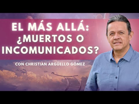 ¿Qué hay en el Más Allá y cómo superar la pérdida de un ser querido? con Christian Argüello Gómez