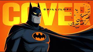 Batman: The Animated Series | Chill/LoFi Cover
