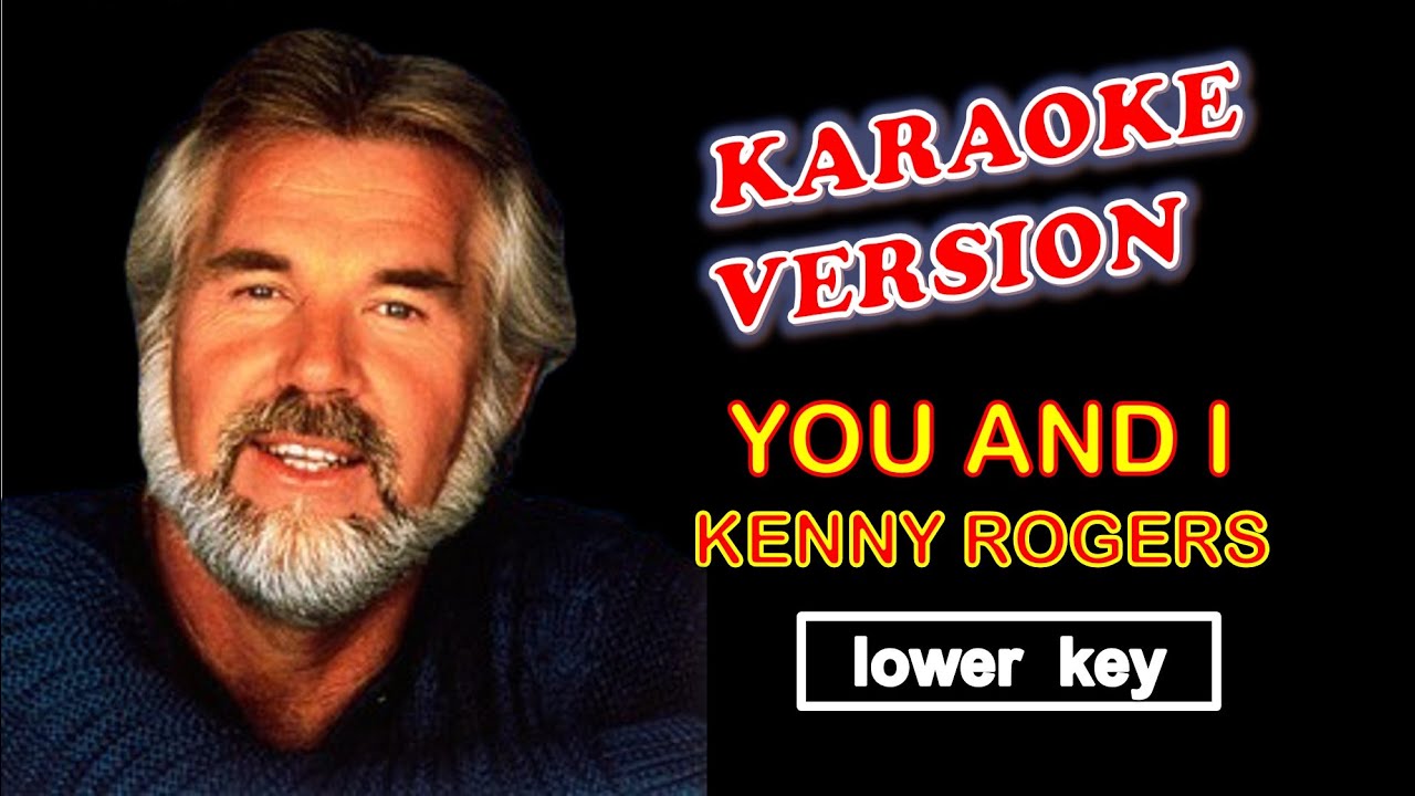 YOU AND I by Kenny Rogers - Karaoke Version, Lower Key