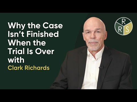 Why Isn't the Case Finished When the Trial is Over? | Richards Rodriguez & Skeith | Clark Richards