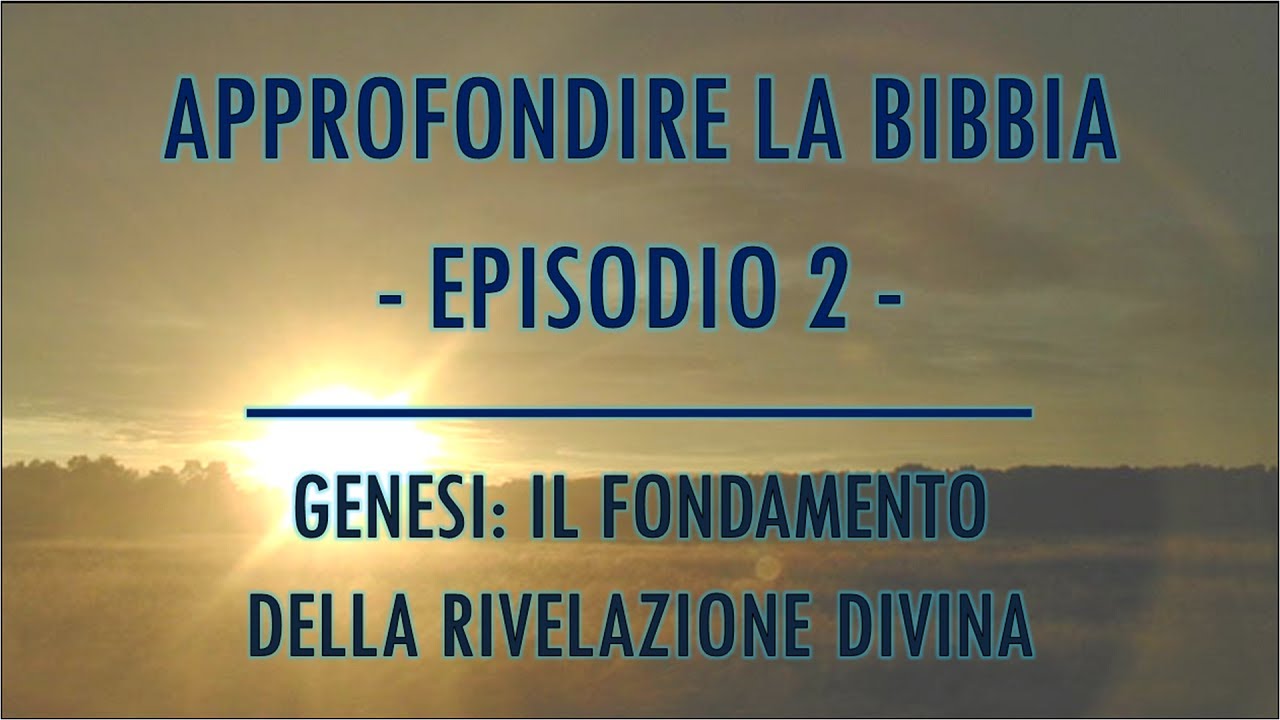 APPROFONDIRE LA BIBBIA #002 - GENESI: IL FONDAMENTO DELLA RIVELAZIONE DIVINA