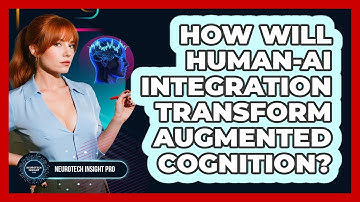How Will human-AI Integration Transform Augmented Cognition? - Neurotech Insight Pro