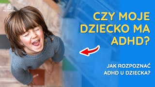 Czy moje dziecko ma ADHD?