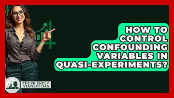 How To Control Confounding Variables In Quasi-Experiments? - The Friendly Statistician