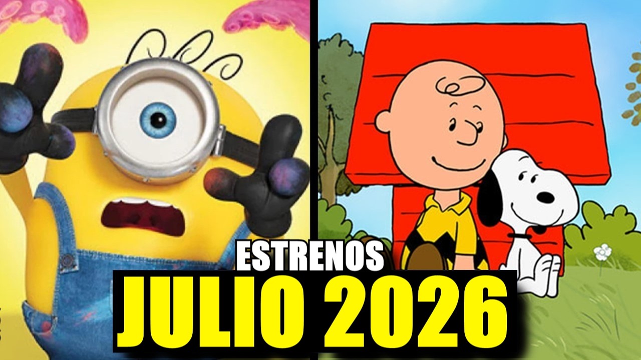 PRÓXIMAS PELÍCULAS ANIMADAS Y CARICATURAS QUE SE ESTRENAN EN JULIO 2026