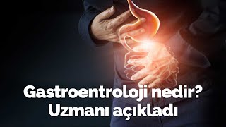 Gastroenteroloji nedir? Bu kelimeyi duyduğunuzda aklınıza ne geliyor?