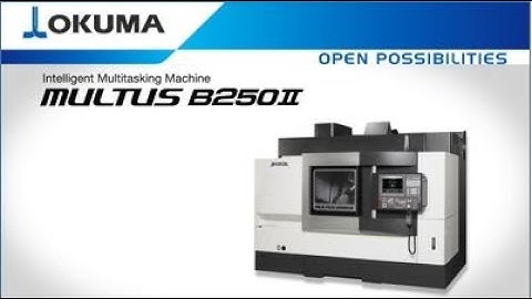 Okuma Multi Tasking Machine MULTUS B250II - Promotion Video