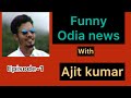 Funny odia news episode1 ftajit kumar odia comedy hasanei bhai satare