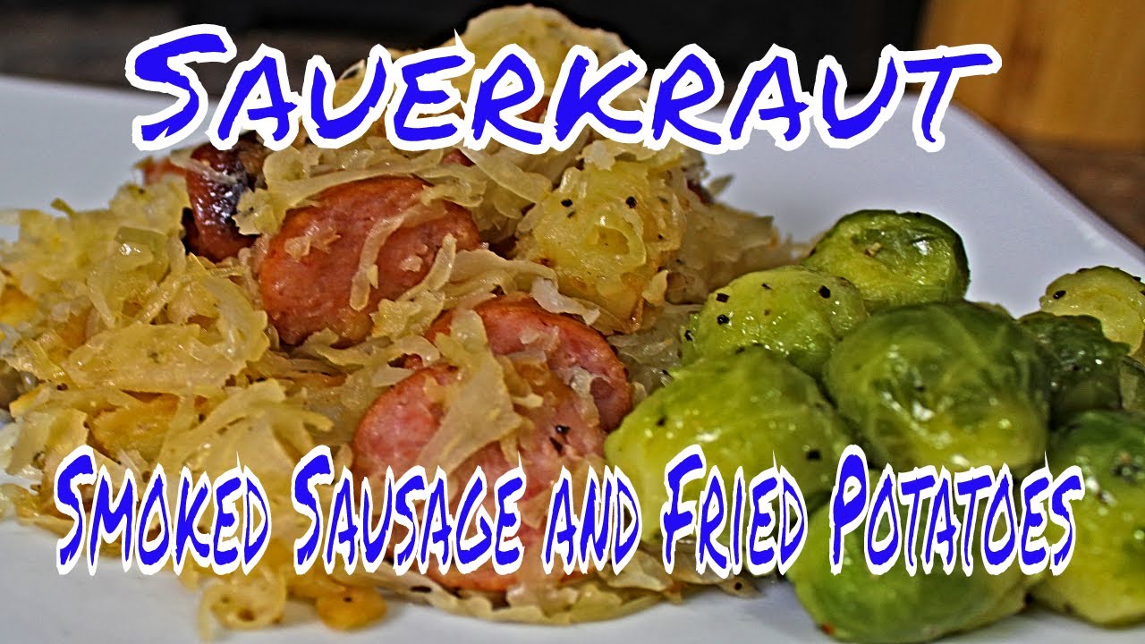 Sauerkraut, Smoked Sausage and Fried Potatoes ( Cast Iron Skillet