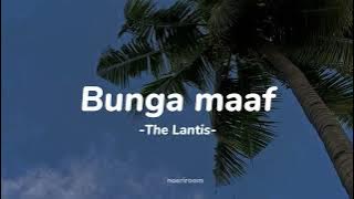 lagu andai angin mengulang sebuah masa. yang t'lah usang / Bunga Maaf  - The Lantis ( lirik )