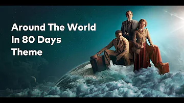 Around The World In 80 Days | Theme Song (2022) [4K]