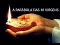 4º Vídeo — O Grito, A Virgindade e outras dúvidas (Conclusão), na Parábola das 10 Virgens