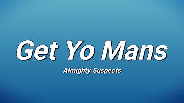Almighty Suspect - Get Yo Mans (Lyrics)