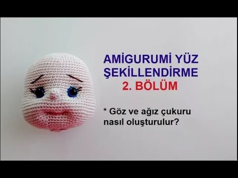 Amigurumi Yüz Şekillendirme-2 ( Amigurumi Face Shaping PART 2)- amigurumi teknikleri