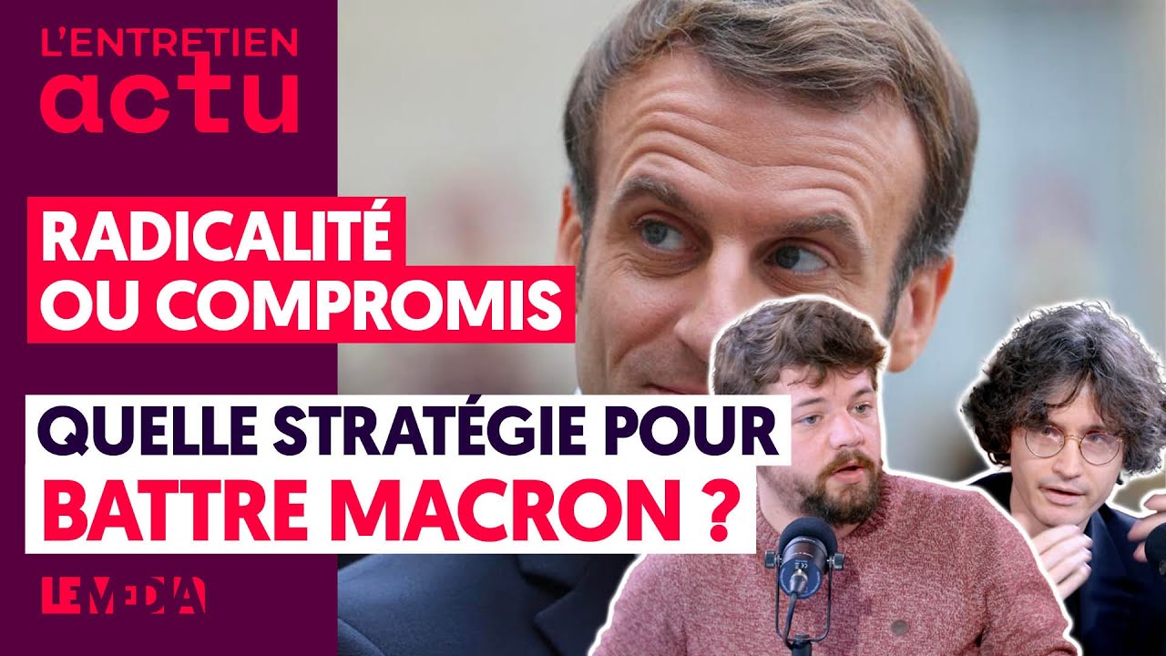 ⁣RADICALITÉ OU COMPROMIS : QUELLE STRATÉGIE POUR BATTRE MACRON ?