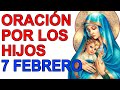 ORACION POR LOS HIJOS PARA PROTECCIÓN, SALUD Y BIENES 7 FEBRERO DE 2021