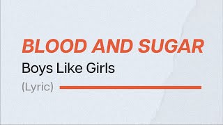 BOYS LIKE GIRLS - BLOOD AND SUGAR (Lyrics)