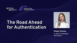 The Road Ahead for Authentication (FIDO Alliance)
