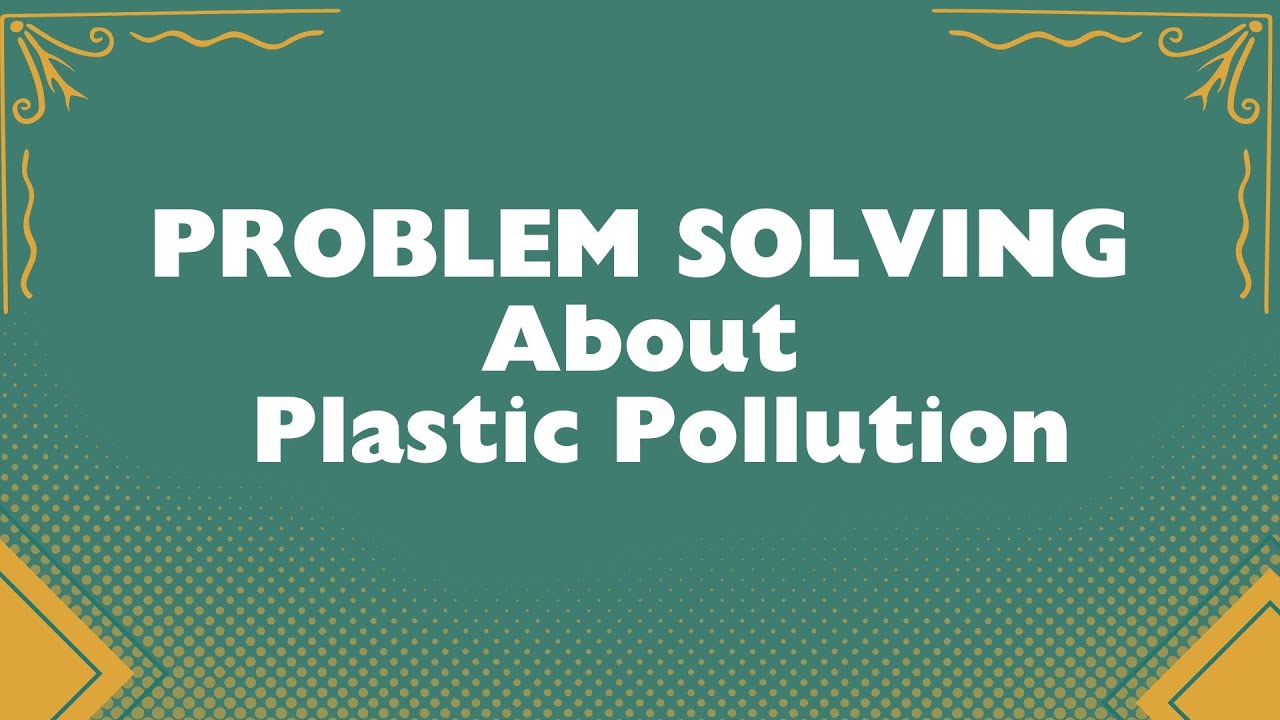 Problem Solving About Plastic Pollution || English Project