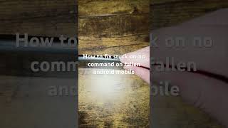 How to fix stuck on no command on fallen android mobile