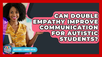 Can Double Empathy Improve Communication For Autistic Students? - Accessible Learning For All