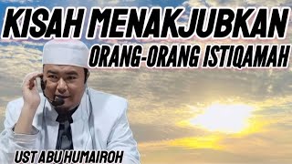 KISAH MENAKJUBKAN ORANG-ORANG ISTIQAMAH !!!
