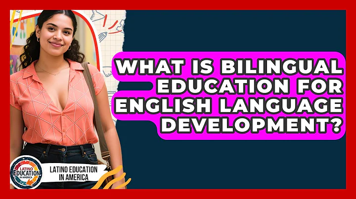 What Is Bilingual Education For English Language Development? - Latino Education in America