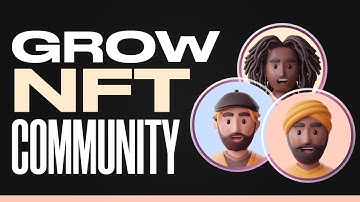 How To Grow A Community For Your NFT Project | 2025
