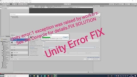 1 exception was raised by workers/Unity Error FIX-Working