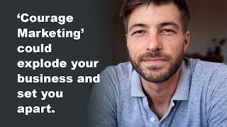 How to explode your small business with 'Courage Marketing'