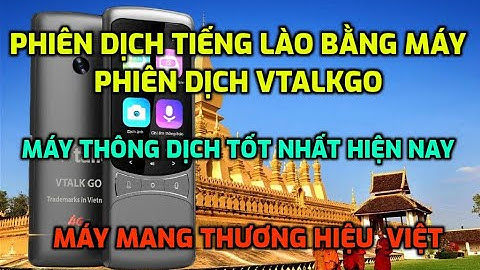MÁY PHIÊN DỊCH VTALK GO PHIÊN DỊCH TIẾNG LÀO SẼ NHƯ THẾ NÀO