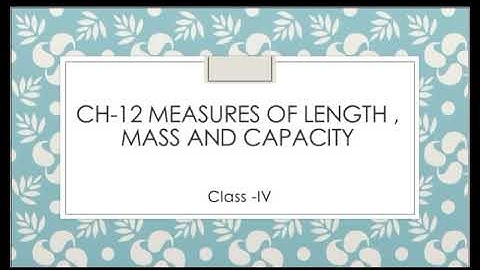 Class -IV Maths Ch-12 Measures of length , Mass and Capacity  Video -3