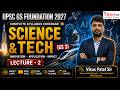 UPSC GS Foundation 2027 | Science &amp; Technology (GS-3) | Lecture - 2 | By Vikus Patel Sir