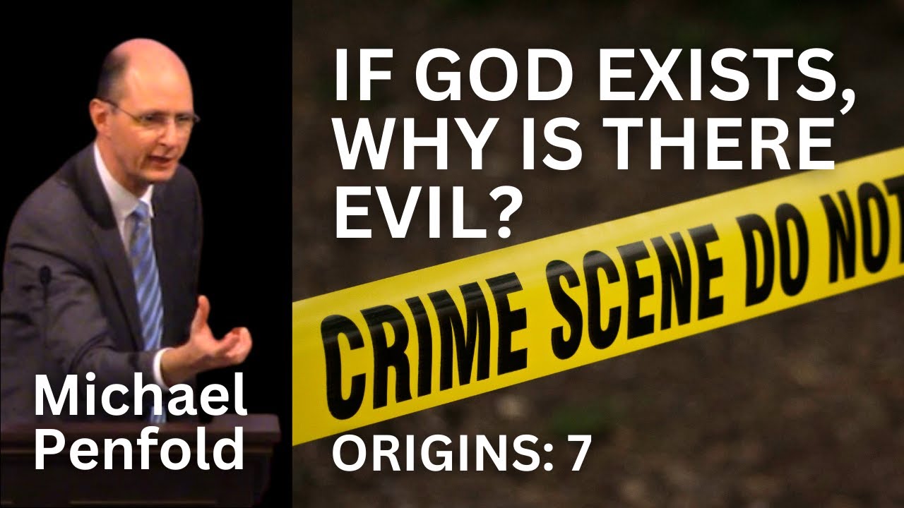 If God Exists, Why Is There Evil? - Michael Penfold