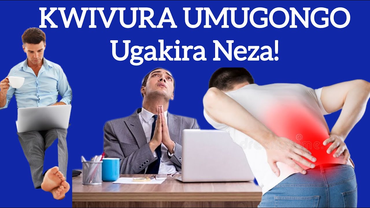 KWIVURA UMUGONGO Ugakira Burundu #ibintu 10 umuntu urwaye agombagukora ...