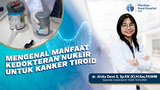 Mengenal Manfaat Kedokteran Nuklir Untuk Kanker Tiroid - dr Alvita Dewi Sp.KN