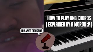 How To Play RNB/Neo-Soul Chords (As Explained by a Moron)