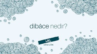 Dibâce Nedir? İal Sözlük