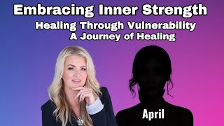 Embracing Inner Strength: Healing Through Vulnerability – A Journey of Healing
