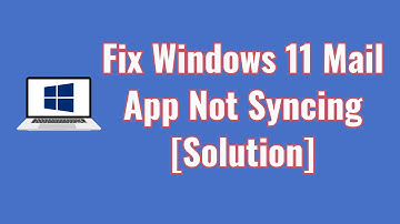 Fix Windows 11 Mail App Not Syncing [Solution]