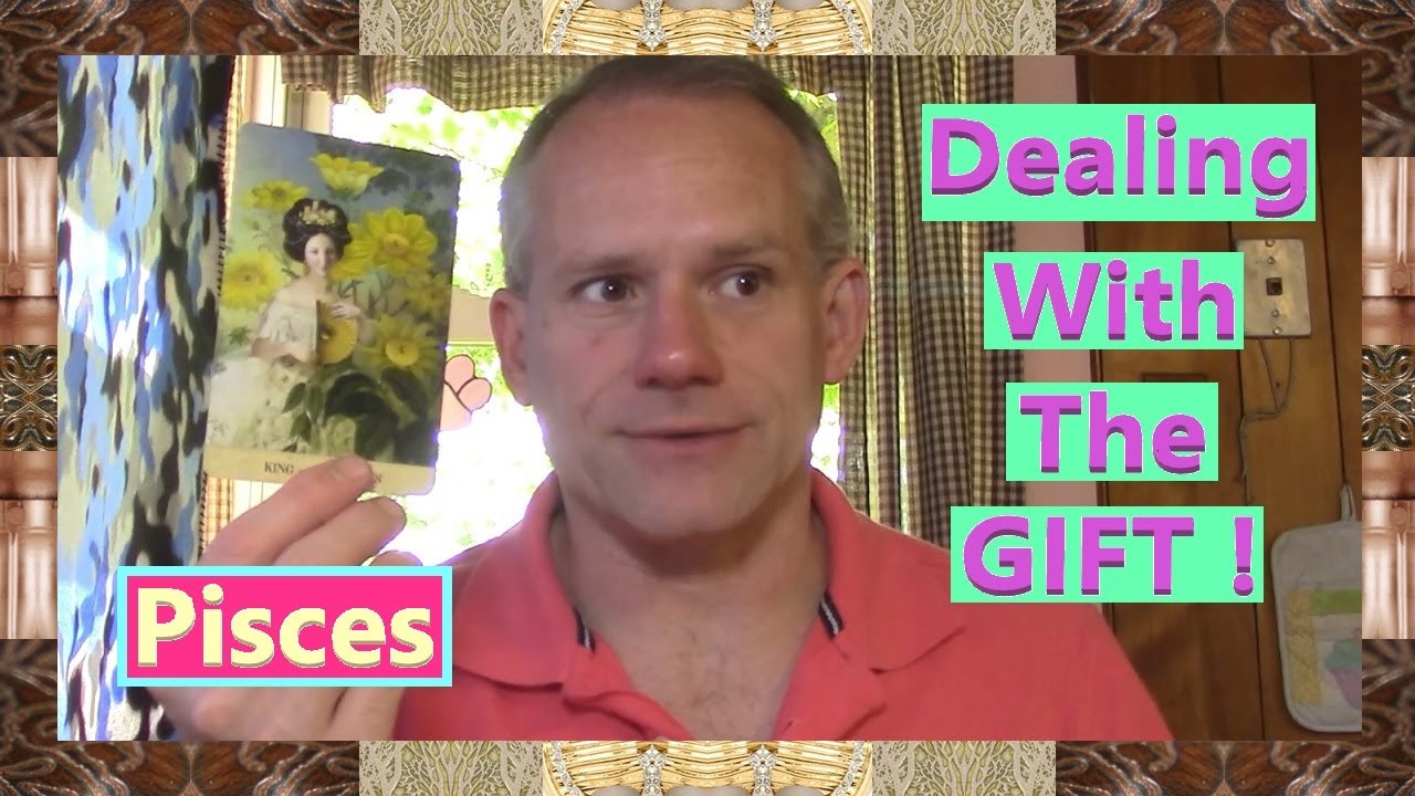 Pisces - Dealing With The GIFT !