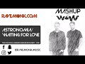 Astronomia / Waiting For Love (W&amp;W Mashup)