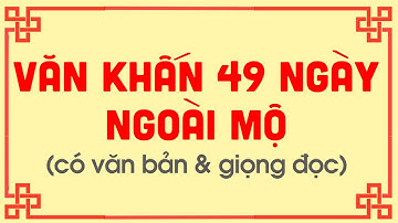 VĂN KHẤN CÚNG 49 NGÀY TẠI MỘ - Gia Phong