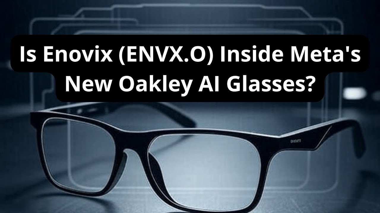Is Enovix (ENVX) Inside Meta's New Oakley AI Glasses?