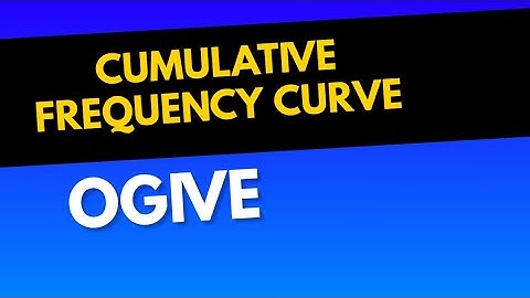 OGIVE | CUMULATIVE FREQUENCY CURVE