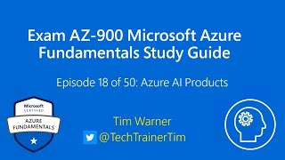 Exam AZ-900 Microsoft Azure Fundamentals Study Guide Episode 18 of 50: Azure AI Products